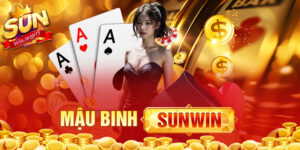 Mậu Binh Sunwin - Chia Sẻ Những Kinh Nghiệm Chơi Cực Hữu Ích