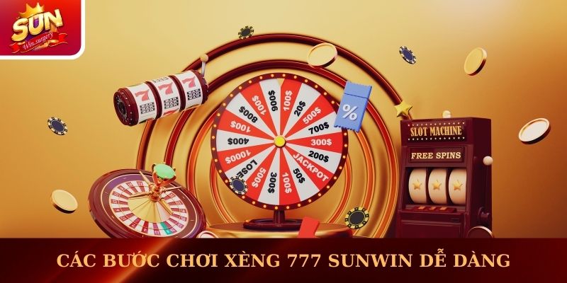 Các bước chơi xèng 777 Sunwin dễ dàng