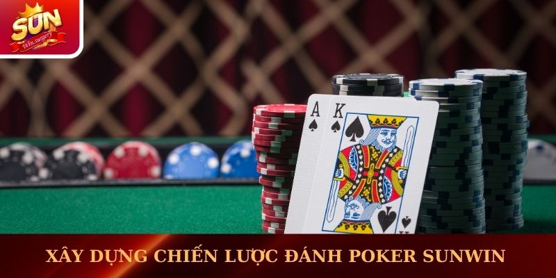Hội viên xây dựng chiến lược đánh Poker Sunwin