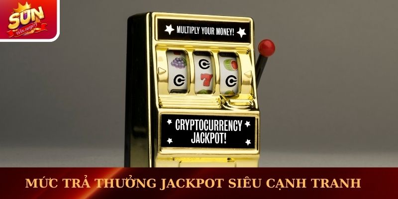 Mức trả thưởng jackpot siêu cạnh tranh