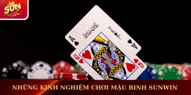 Những kinh nghiệm chơi Mậu Binh Sunwin hiệu quả