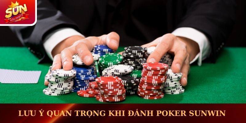 Lưu ý quan trọng khi đánh Poker Sunwin