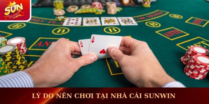 Lý do nên chơi tại nhà cái Sunwin
