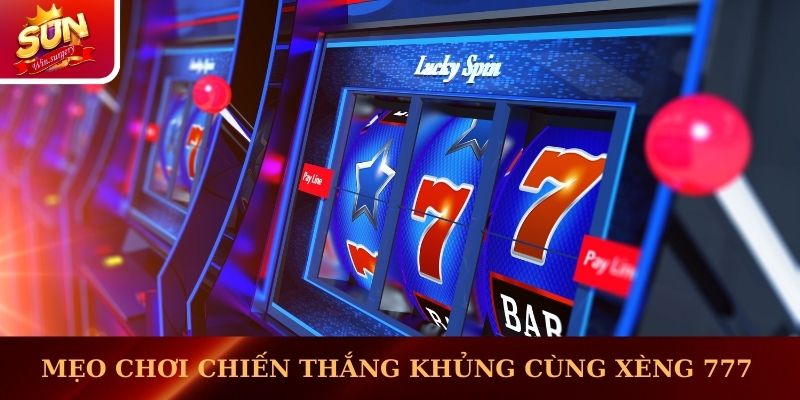 Mẹo chơi giành chiến thắng khủng cùng Xèng 777