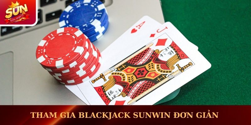 Tham gia Blackjack Sunwin đơn giản với một vài thao tác