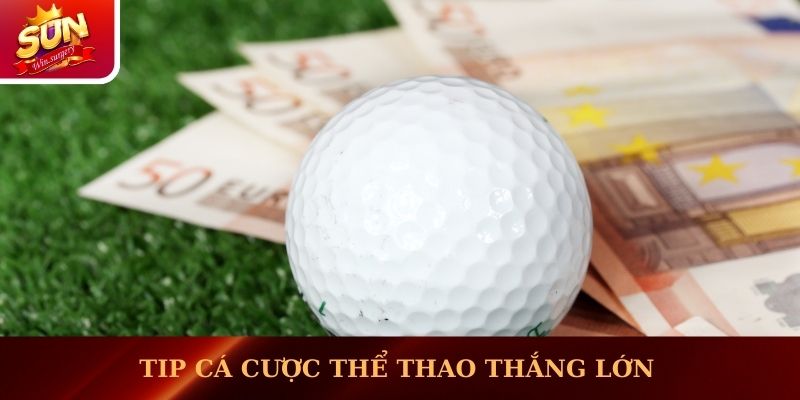 Tip cá cược thể thao thắng lớn dành cho mọi bet thủ