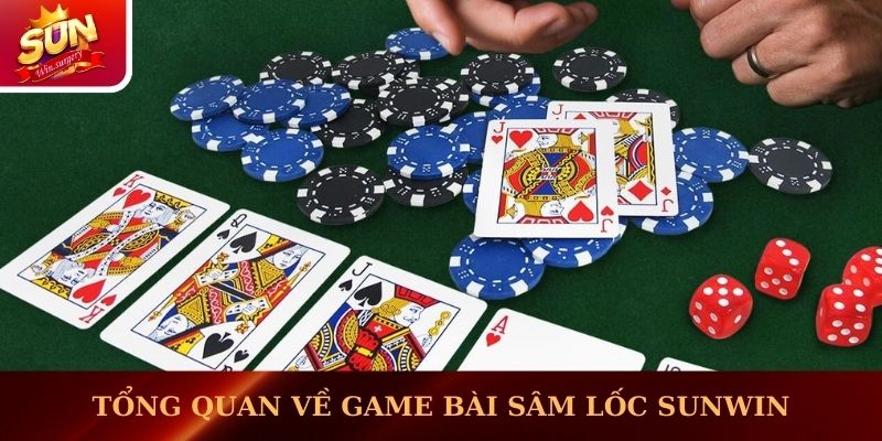 Thông tin tổng quan về game bài Sâm Lốc Sunwin