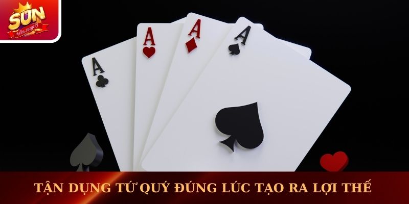 Tận dụng tứ quý đúng lúc sẽ tạo ra lợi thế cho mình