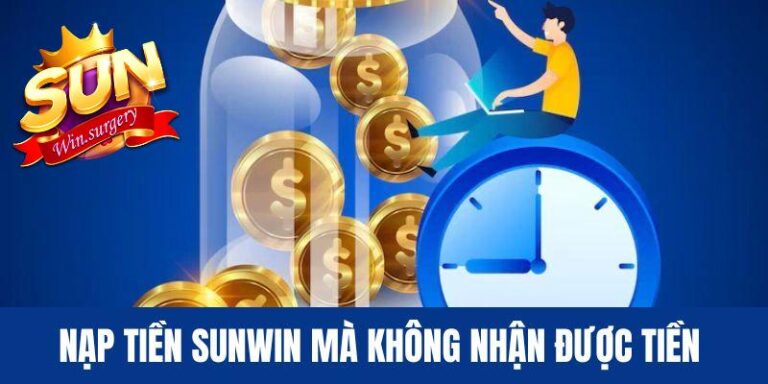 Nạp tiền Sunwin mà không nhận được tiền