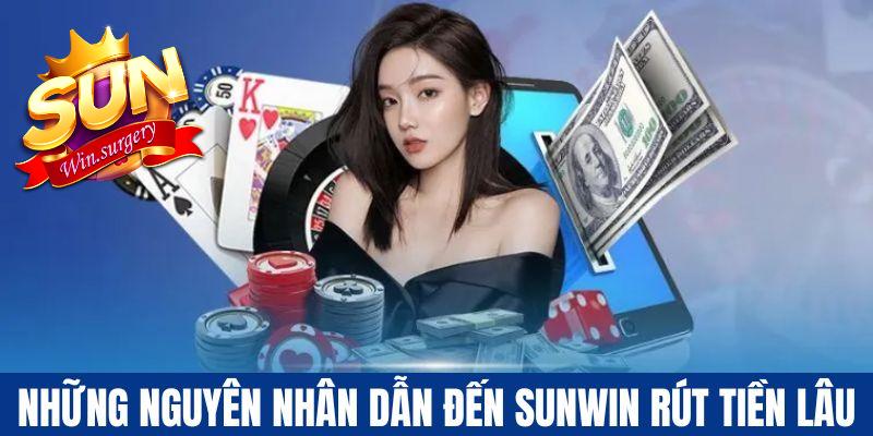 Những nguyên nhân dẫn đến Sunwin rút tiền lâu