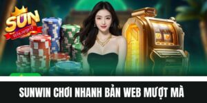 Sunwin chơi nhanh bản web