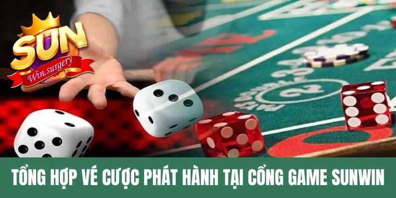 Tổng hợp vé cược phát hành tại cổng chơi Sunwin